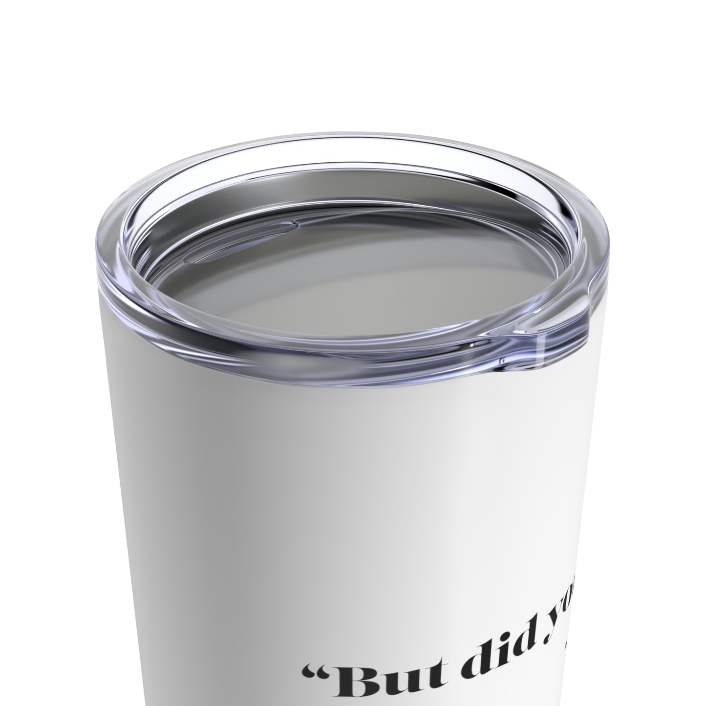 But Did You Die Tumbler