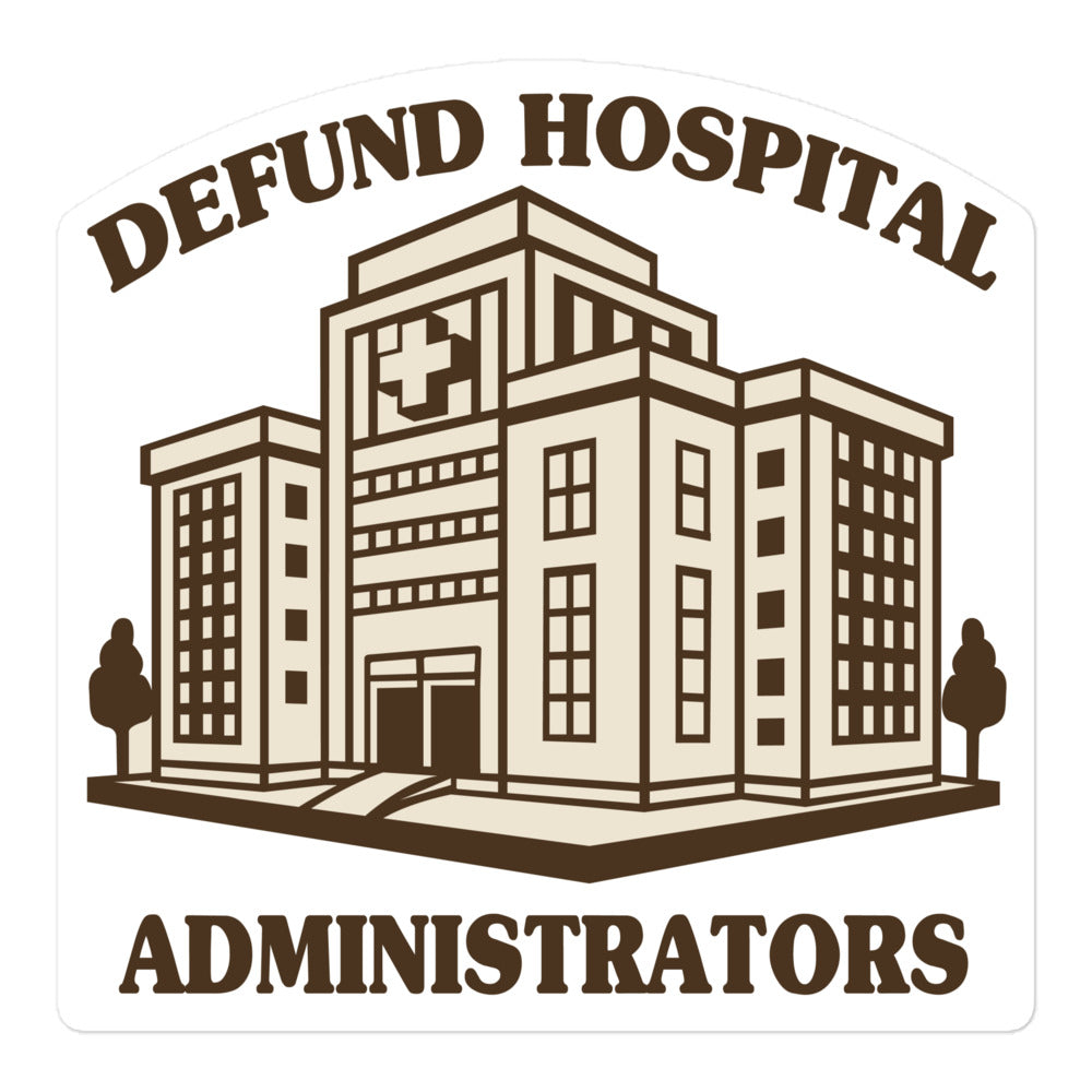 Defund Hospital Administrators Sticker