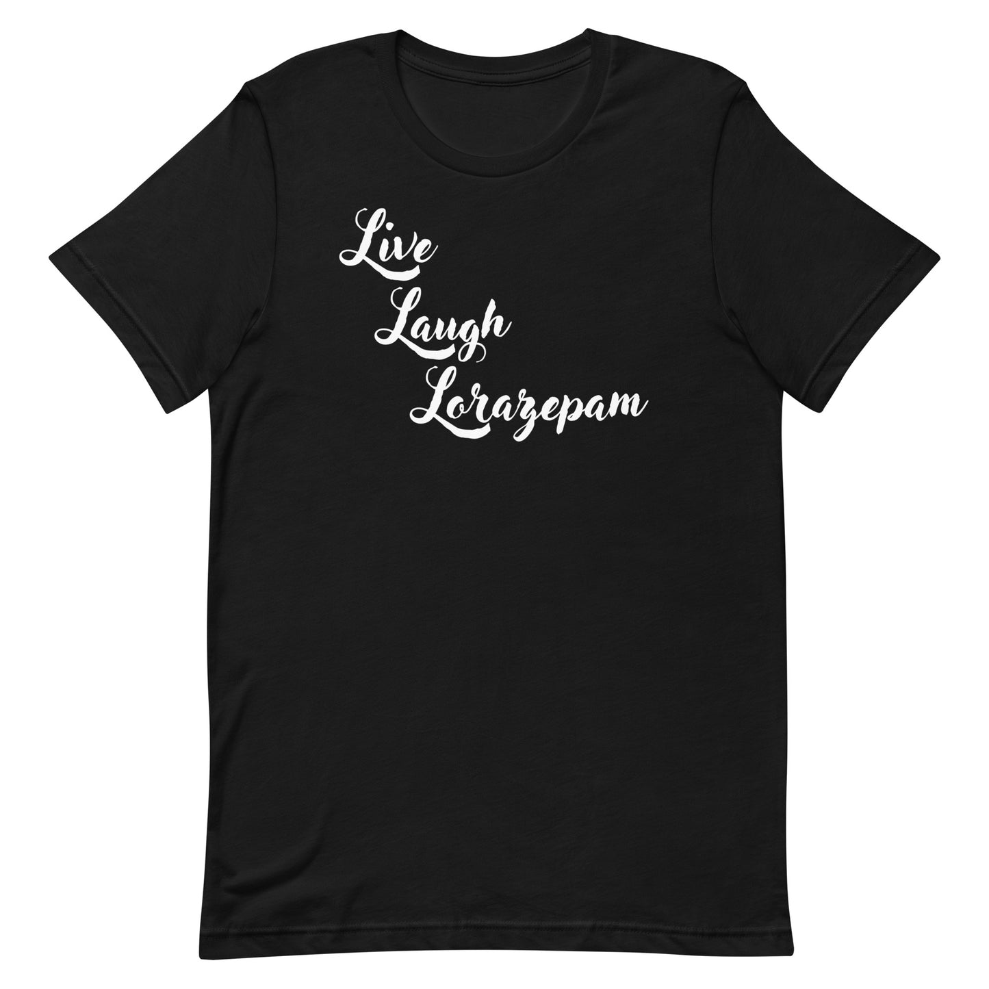 Live, Laugh, Lorazepam Tee