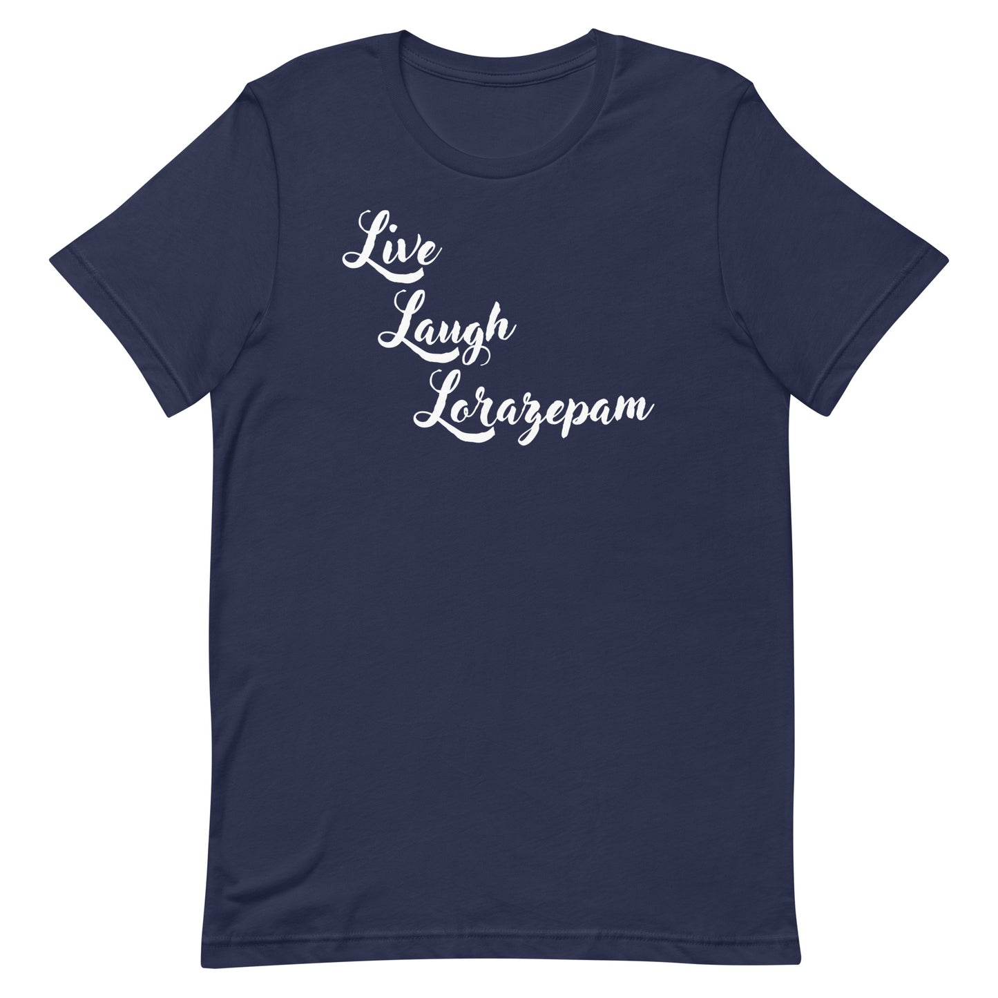 Live, Laugh, Lorazepam Tee