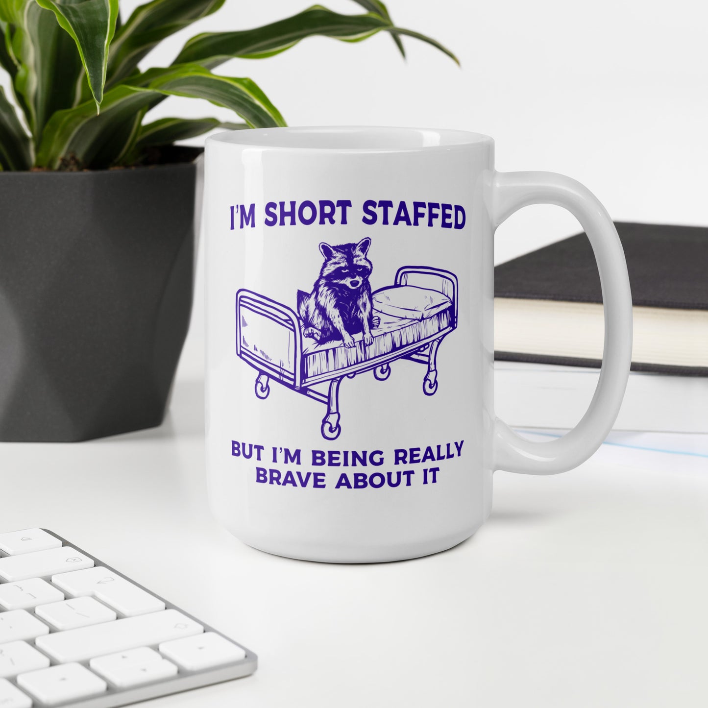 I'm Short Staffed But I'm Being Really Brave About It Mug