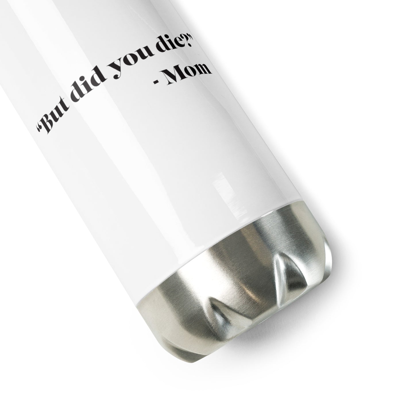"But did you die?" Mom Water Bottle