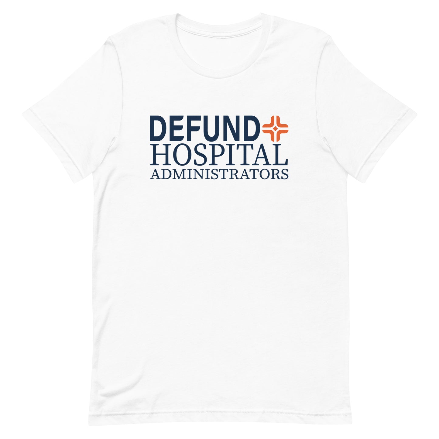 Defund Hospital Administrators Cross Tee