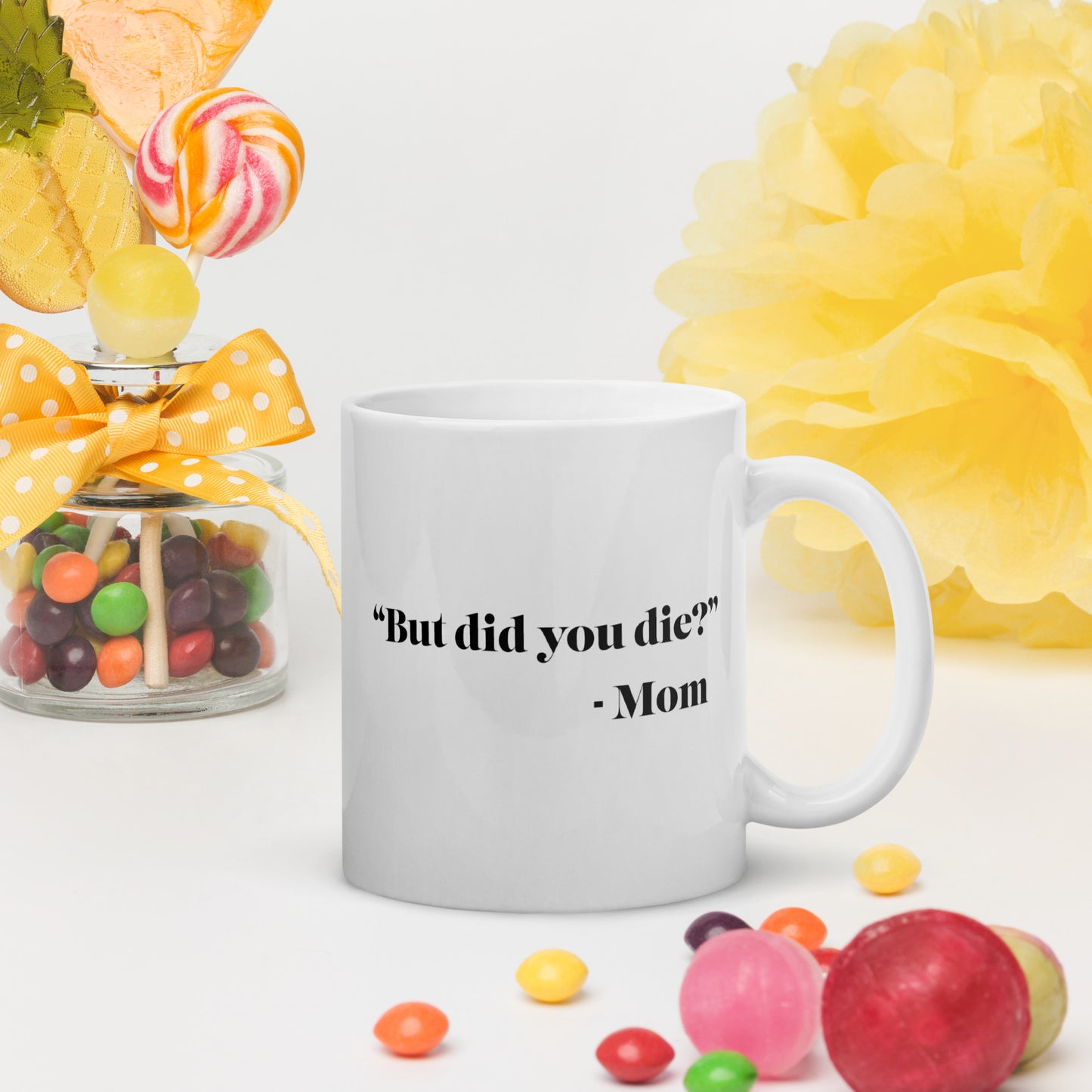 "But did you die?" - Mom Mug