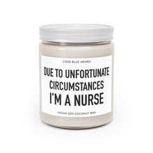 Load image into Gallery viewer, Due To Unfortunate Circumstances, I&#39;m A Nurse - Scented Candle
