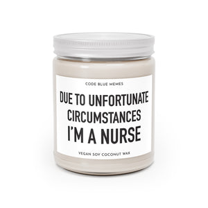 Due To Unfortunate Circumstances, I'm A Nurse - Scented Candle