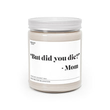 Load image into Gallery viewer, &quot;But did you die?&quot; - Mom, Scented Candle
