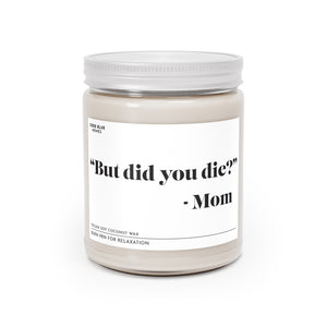 "But did you die?" - Mom, Scented Candle