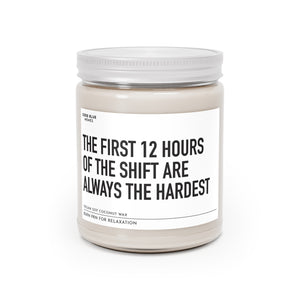 The First 12 Hours Of The Shift Are Always The Hardest - Scented Candle