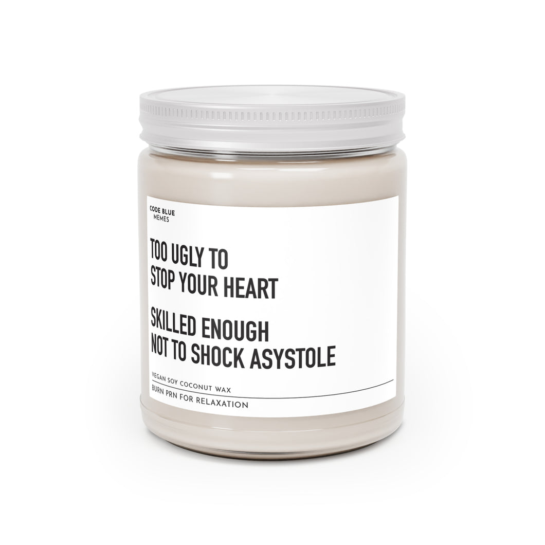 Too Ugly to Stop Your heart, Skilled Enough Not To Shock Asystole - Scented Candle