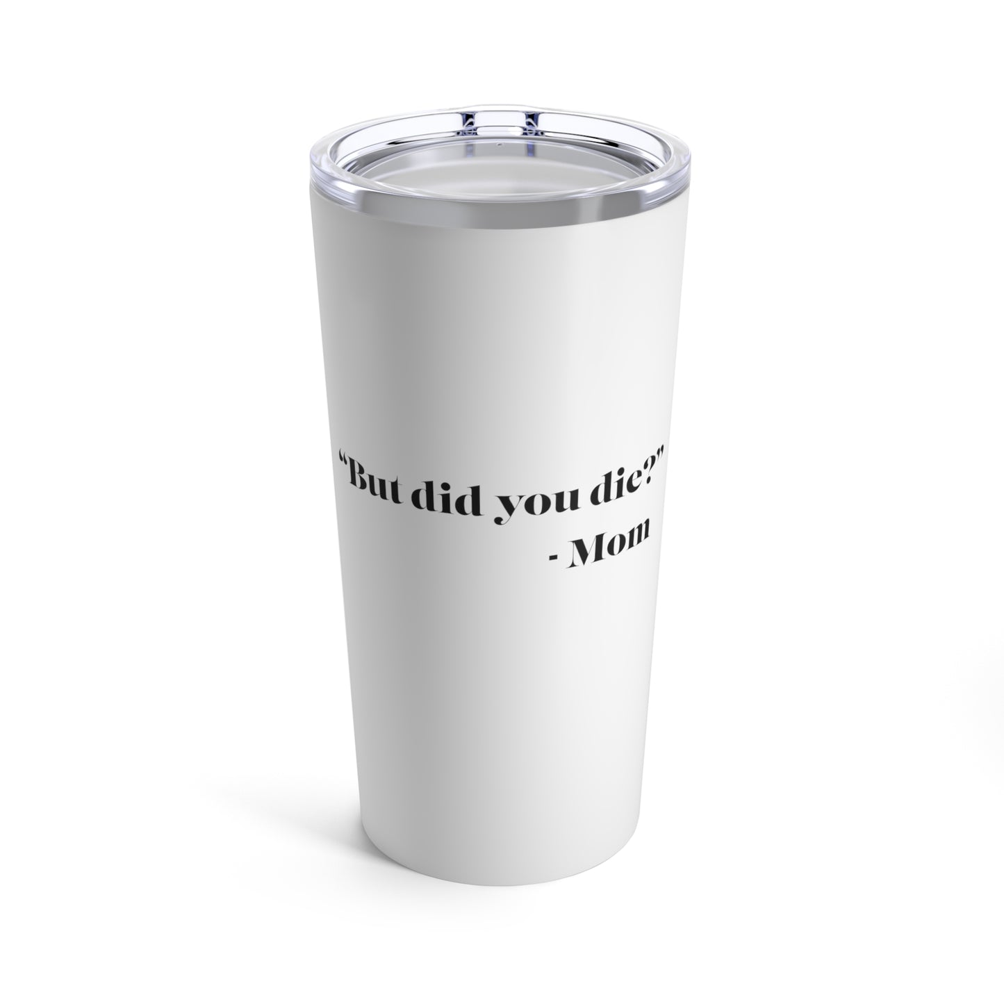 But Did You Die Tumbler