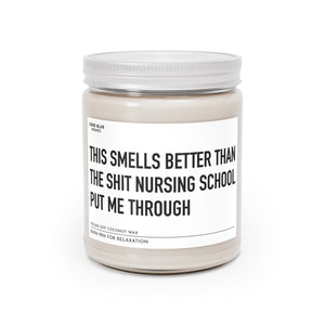 This Smells Better Than The Shit Nursing School Put Me Through - Scented Candle