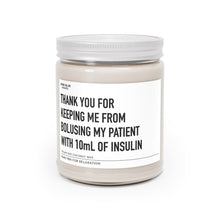 Load image into Gallery viewer, Thank You For Keeping Me From Bolusing My Patient With 10ml Of Insulin - Scented Candle
