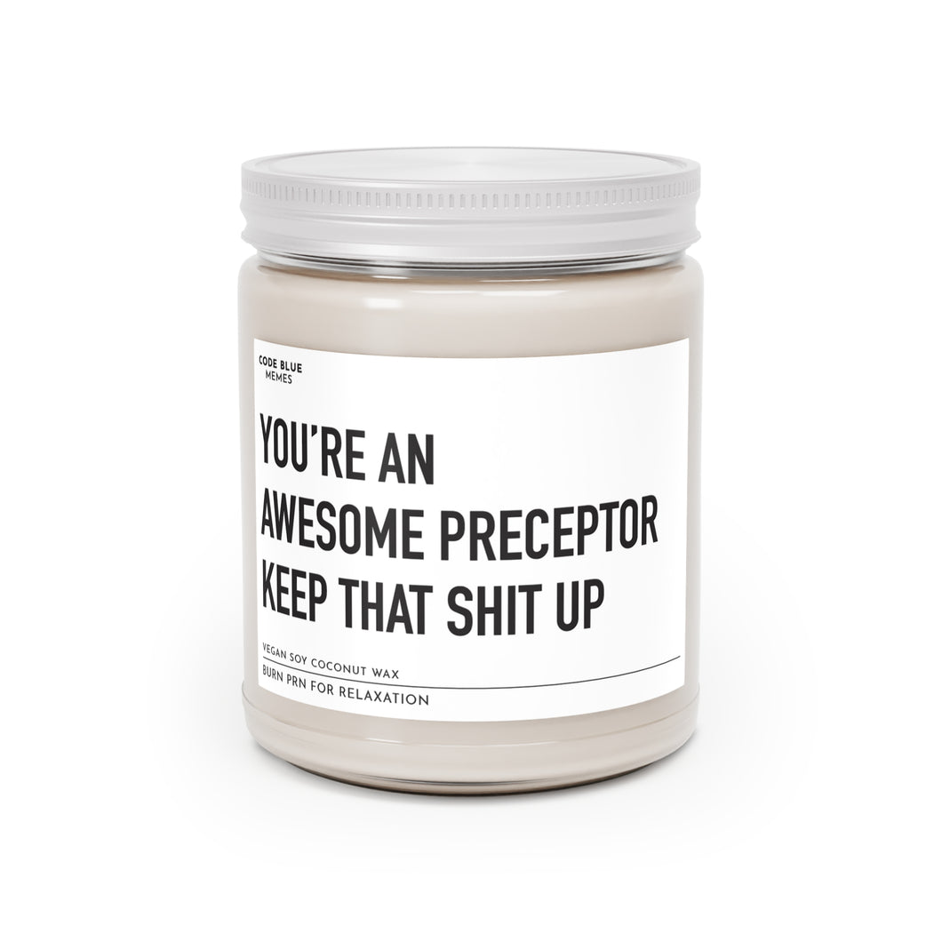 You're An Awesome Preceptor, Keep That Shit Up - Scented Candle