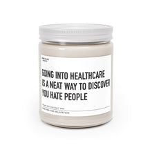 Load image into Gallery viewer, Going Into Healthcare Is A Neat Way To Discover You Hate People- Scented Candle
