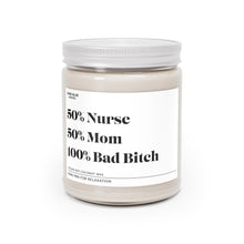 Load image into Gallery viewer, 50% Nurse, 50% Mom, 100% Bad Bitch - Scented Candle
