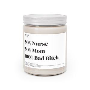 50% Nurse, 50% Mom, 100% Bad Bitch - Scented Candle