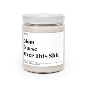 Mom, Nurse, Over This Shit - Scented Candle