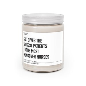God Gives The Sickest Patients To The Most Hungover Nurses - Scented Candle