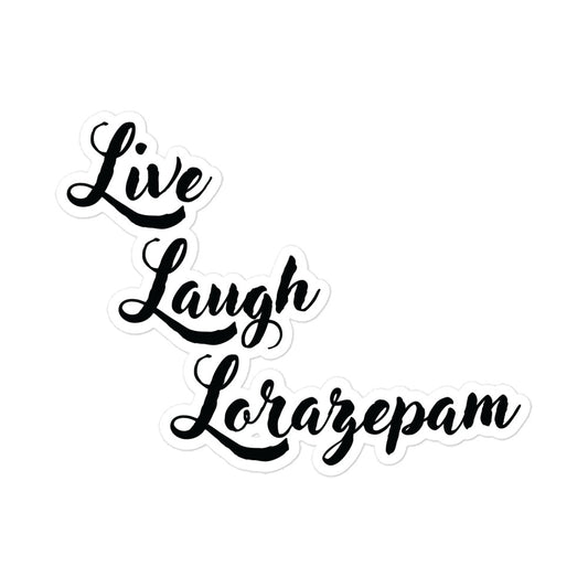Live, Laugh, Lorazepam Sticker