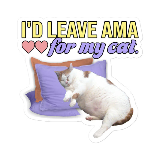 I'd Leave AMA For My Cat Sticker