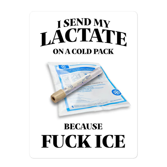I Send My Lactate On A Cold Pack Because FUCK ICE Sticker