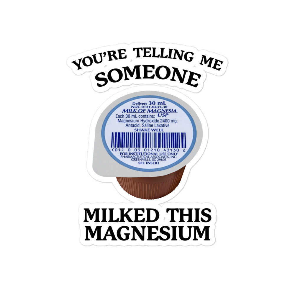 You're Telling Me Someone Milked This Magnesium Sticker