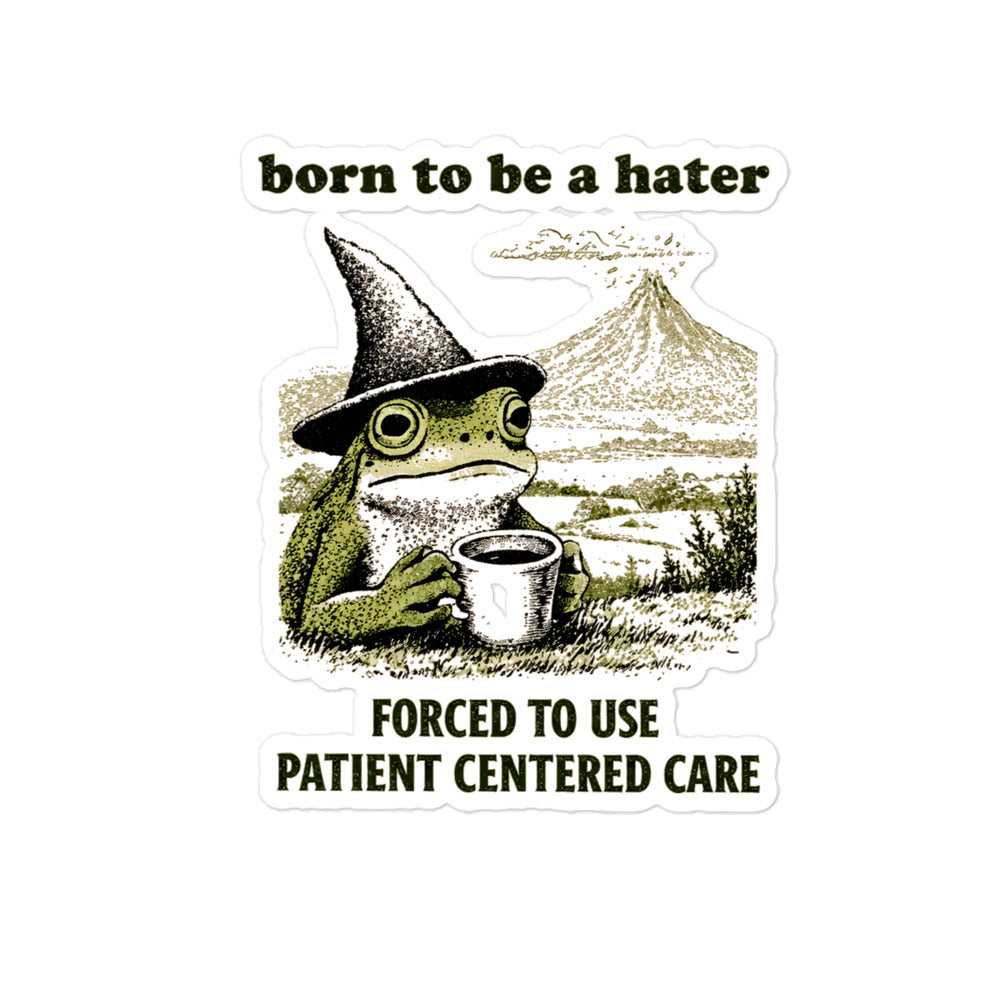 Born To Be a Hater Forced To Use Patient Centered Care Frog Sticker