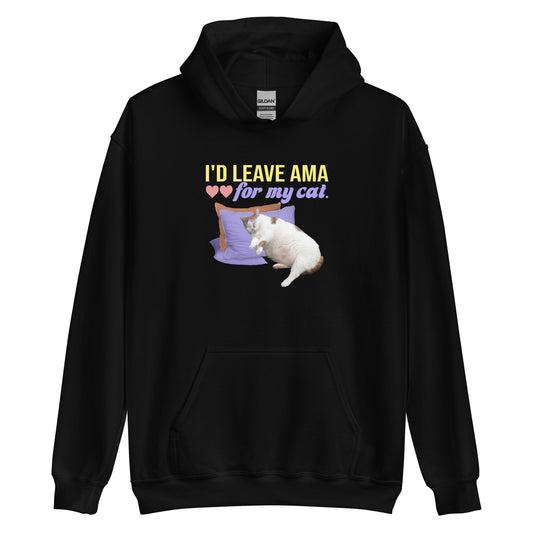 I'd Leave AMA for My Cat Hoodie