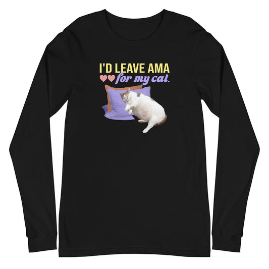 I'd Leave AMA for My Cat Long Sleeve Tee