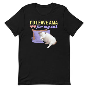 I'd Leave AMA for My Cat Tee