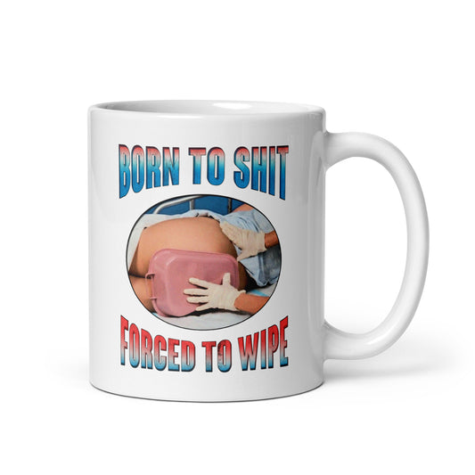 Born To Shit, Forced To Wipe Mug