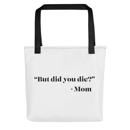 "But did you die?" - Mom Tote bag